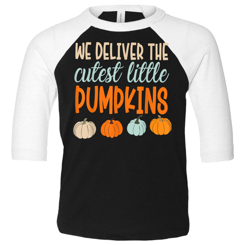 We Deliver The Cutest Little Pumpkins Labor And Delivery T Shirt Toddler 3/4 Sleeve Tee by cm-arts | Artistshot