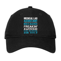 Medical Lab Assistant   Freaking Awesome T Shirt Adjustable Cap | Artistshot