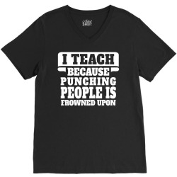 I Teach Because Punching People Is Frowned Upon V-Neck Tee | Artistshot