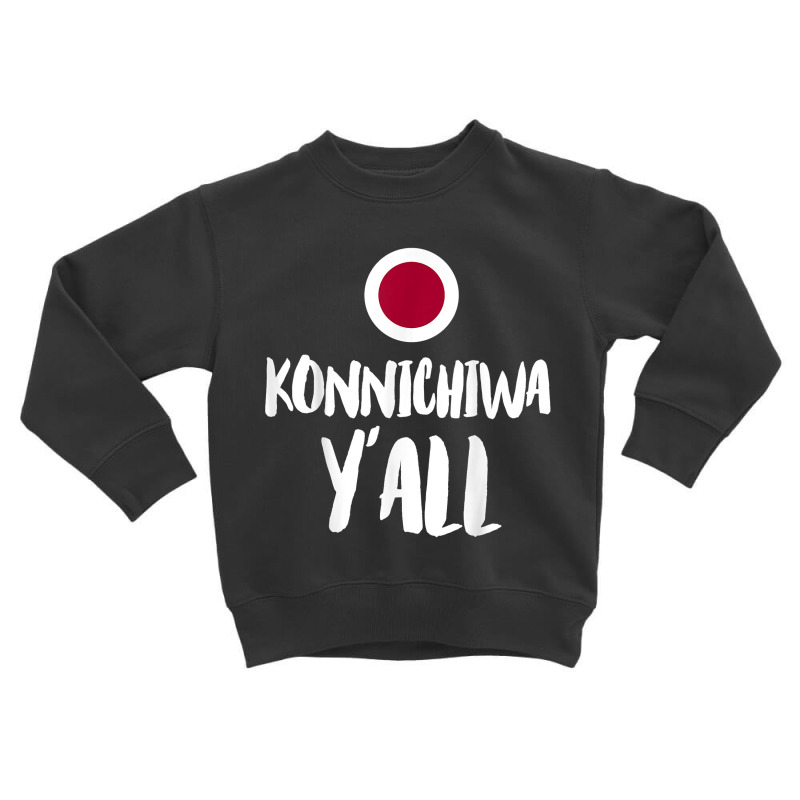 Konnichiwa Y'all Funny Japanese Hello Greetings Japan Home T Shirt Toddler Sweatshirt by cm-arts | Artistshot