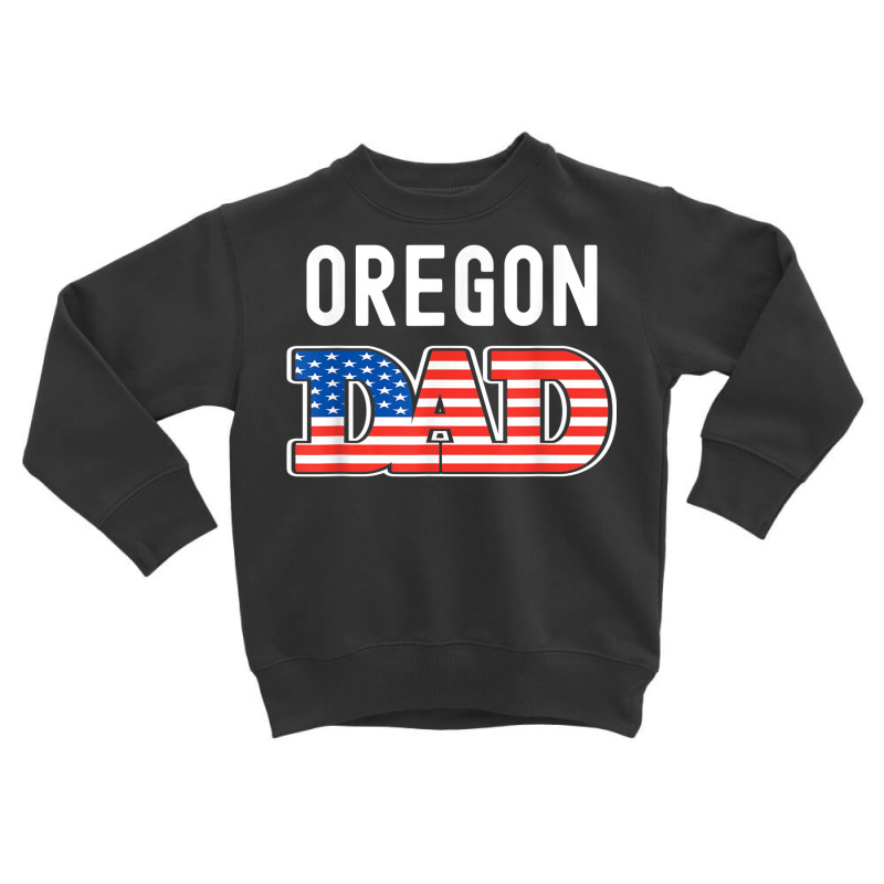 Mens Oregon Dad Usa States Mens Oregon State Flag Toddler Sweatshirt by Fashlaza | Artistshot