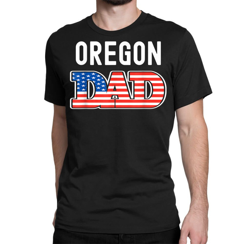 Mens Oregon Dad Usa States Mens Oregon State Flag Classic T-shirt by Fashlaza | Artistshot