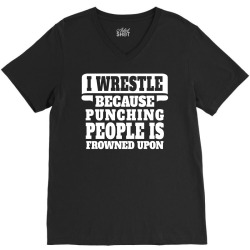 I Wrestle  Because Punching People Is Frowned Upon V-Neck Tee | Artistshot
