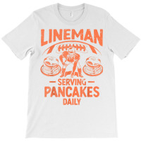 Lineman Serving Pancakes Daily T Shirt T-shirt | Artistshot