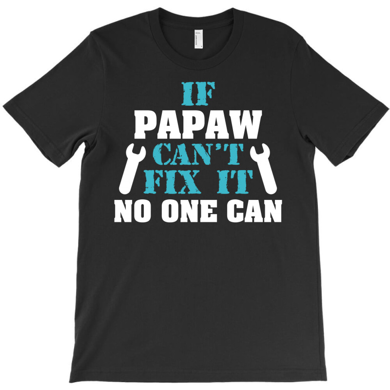 If Papaw Can't Fix It No One Can T-shirt | Artistshot