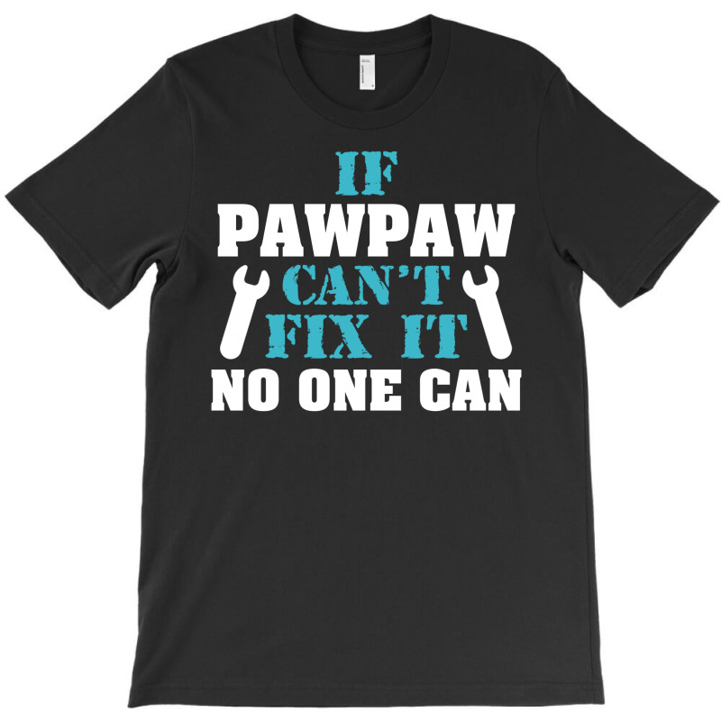 If Pawpaw Can't Fix It No One Can T-shirt | Artistshot