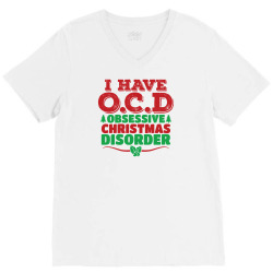 I Have OCD Obsessive Christmas Disorder V-Neck Tee | Artistshot