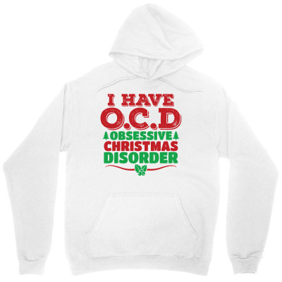 I Have Ocd Obsessive Christmas Disorder Unisex Hoodie Designed By Tshiart