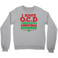 I Have OCD Obsessive Christmas Disorder Crewneck Sweatshirt | Artistshot