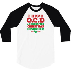 I Have OCD Obsessive Christmas Disorder 3/4 Sleeve Shirt | Artistshot