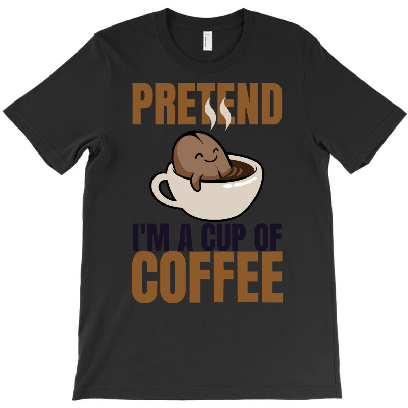 Pretend Im Cup Of Coffee T  Shirt Easy Pretend I'm Cup Of Coffee Costu T-shirt | Artistshot