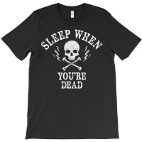 Sleep When You're Dead T-shirt | Artistshot