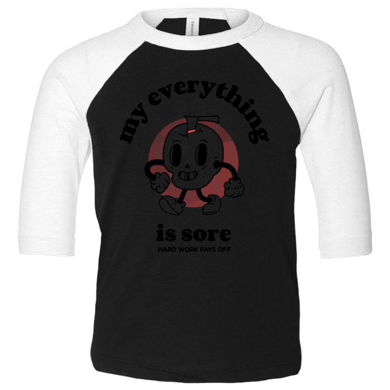 My Everything Is Sore Toddler 3/4 Sleeve Tee | Artistshot