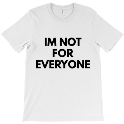 Im Not Everyone T-shirt Designed By Fahmi Futri
