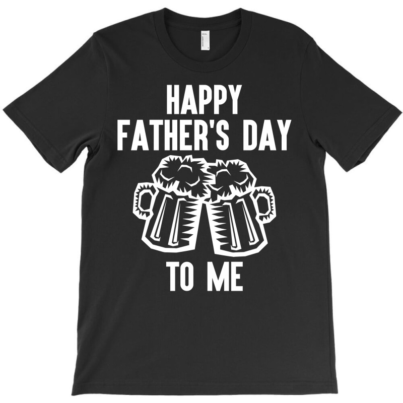 Happy Father's Day To Me T-shirt | Artistshot