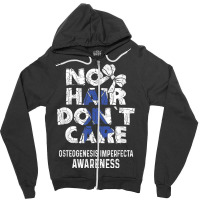 No Hair  Osteogenesis Imperfecta Awareness Supporter Zipper Hoodie | Artistshot