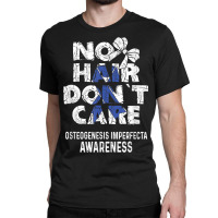 No Hair  Osteogenesis Imperfecta Awareness Supporter Classic T-shirt | Artistshot