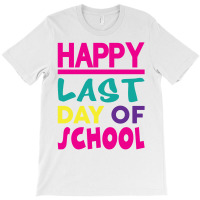 Happy Last Day Of School T-shirt | Artistshot
