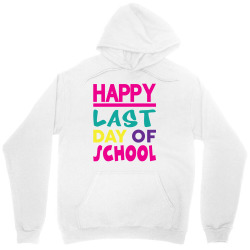 Happy Last Day of School Unisex Hoodie | Artistshot