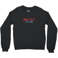 Innovate Or Die Crewneck Sweatshirt | Artistshot