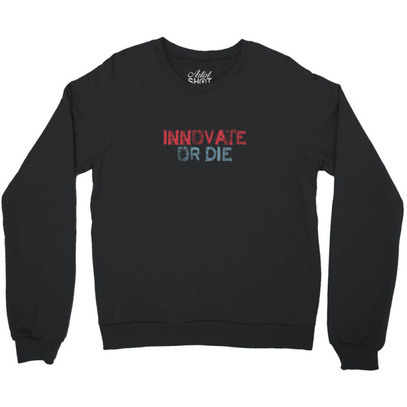 Innovate Or Die Crewneck Sweatshirt by cm-arts | Artistshot