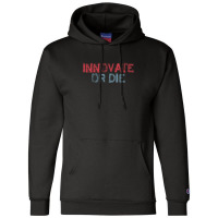 Innovate Or Die Champion Hoodie | Artistshot