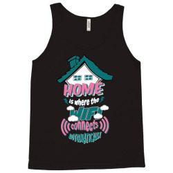 Home Is Where The WIFI Connects Automatically Tank Top | Artistshot