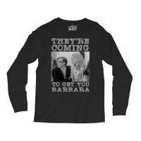 They Re Coming To Get You Barbara  Zombie The Living Dead Long Sleeve Shirts | Artistshot