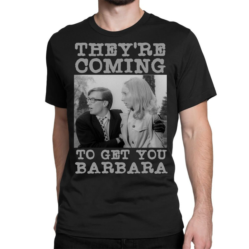 They Re Coming To Get You Barbara  Zombie The Living Dead Classic T-shirt | Artistshot