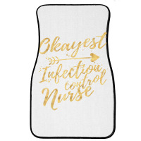 Okayest Infection Control Nurse Birthday Gifts For Women Front Car Mat | Artistshot