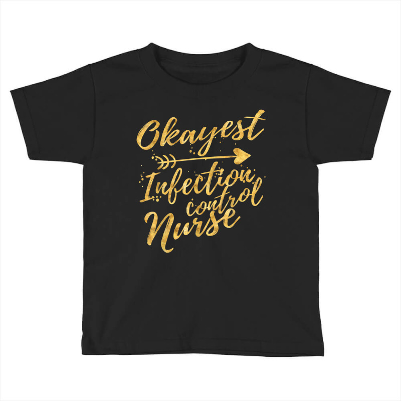 Okayest Infection Control Nurse Birthday Gifts For Women Toddler T-shirt | Artistshot