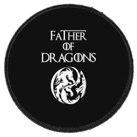 Father Of Dragons Fathers Day Gift Round Patch | Artistshot