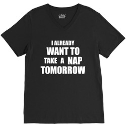 I Already Want To Take A Nap Tomorrow V-Neck Tee | Artistshot