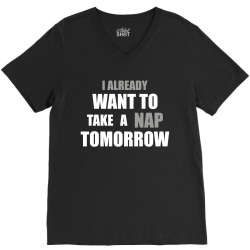 I Already Want To Take A Nap Tomorrow V-Neck Tee | Artistshot