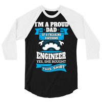 I'm A Proud Dad Of A Freaking Awesome Engineer.... 3/4 Sleeve Shirt | Artistshot