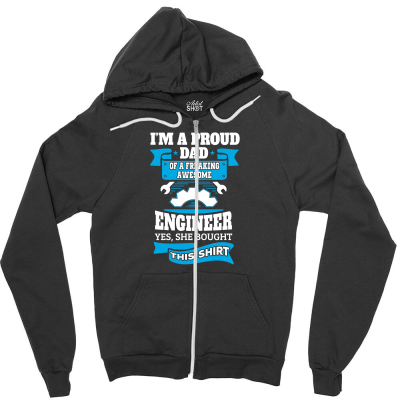 I'm A Proud Dad Of A Freaking Awesome Engineer.... Zipper Hoodie | Artistshot