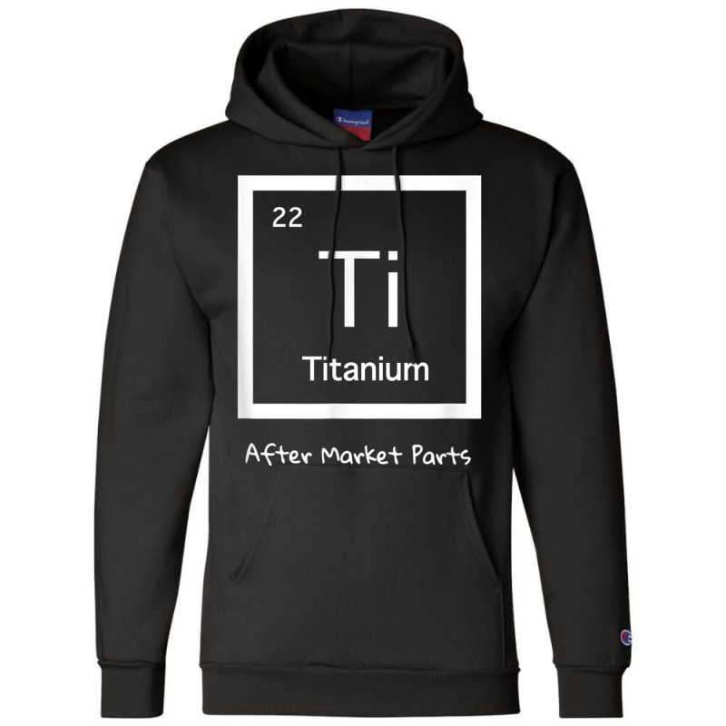 Hip Replacement T Shirt   Titanium Ti After Market Parts Champion Hoodie | Artistshot