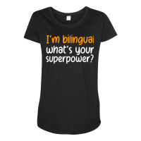 Im Bilingual Whats Your Superpower T Shirt Maternity Scoop Neck T-shirt | Artistshot