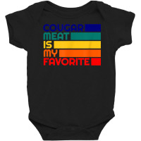 Cougar Meat Is My Favorite Boy Toy Mature Older Cougar Bait Baby Bodysuit | Artistshot