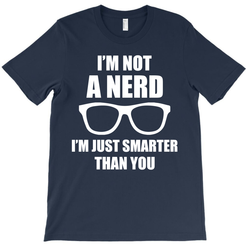 I'm Not A Nerd ... T-shirt | Artistshot