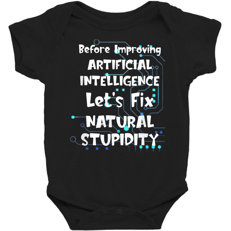 Artificial Intelligence Fix Natural Stupidity Funny Saying Baby Bodysuit | Artistshot