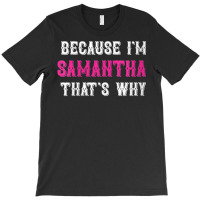 Womens Samantha  Because I'm Samantha That's Why   Samantha Name V Nec T-shirt | Artistshot