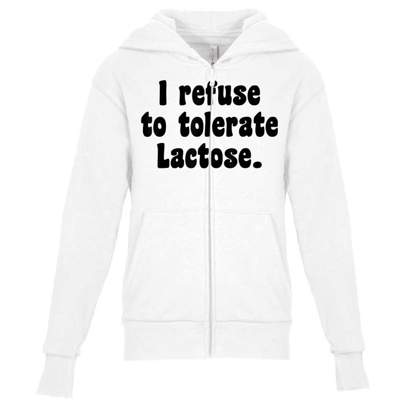 Funny Sarcastic I Refuse To Tolerate Lactose T Shirt Youth Zipper Hoodie | Artistshot