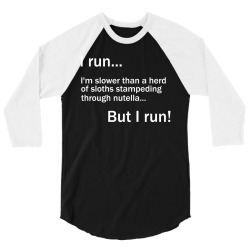 I RUN. I'm Slower Than A Herd Of Sloths Stampeding Through Nutella 3/4 Sleeve Shirt | Artistshot