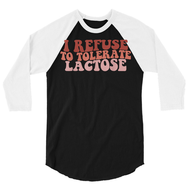 Groovy Retro I Refuse To Tolerate Lactose Funny Saying T Shirt 3/4 Sleeve Shirt | Artistshot