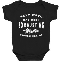 Master Procrastinator - Next Has Been Exhausting Baby Bodysuit | Artistshot