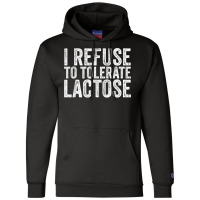 I Refuse To Tolerate Lactose Dairy Intolerant Milk T Shirt Champion Hoodie | Artistshot