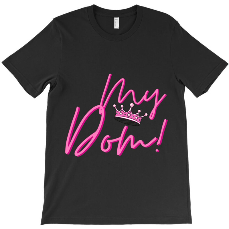 My Dom! T-Shirt by DEMARCOBLACK | Artistshot