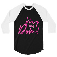 My Dom! 3/4 Sleeve Shirt | Artistshot