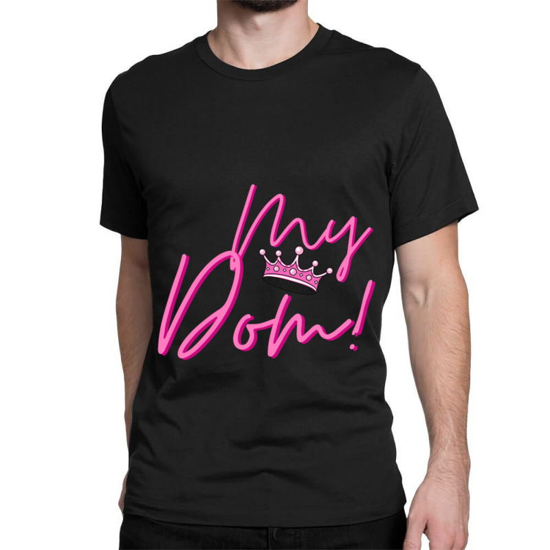 My Dom! Classic T-shirt by DEMARCOBLACK | Artistshot